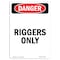 Signmission Safety Sign, OSHA Danger, 10" Height, Portrait Riggers Only, Portrait OS-DS-D-710-V-1880 - alternate 1